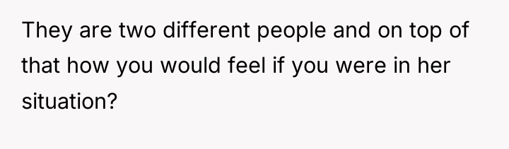 They are two different people and on top of that...