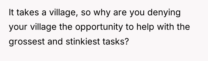 It takes a village, so why are you denying your...