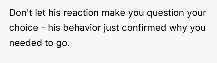 Don't let his reaction make you question your choice -...