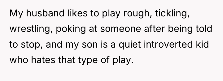 My husband likes to play rough, tickling, wrestling, poking at...
