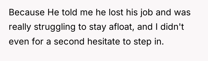 Because He told me he lost his job and was...