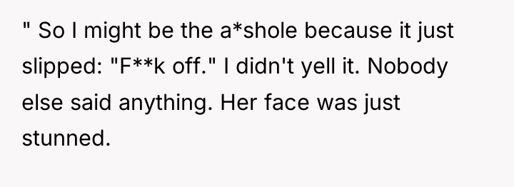 " So I might be the a*shole because it just...