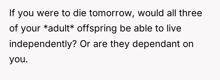 If you were to die tomorrow, would all three of...