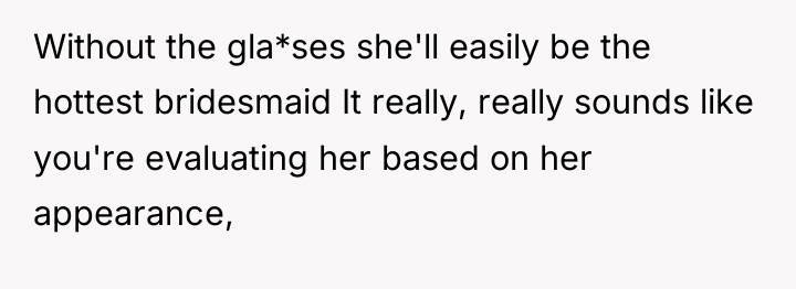 Without the gla*ses she'll easily be the hottest bridesmaid It...