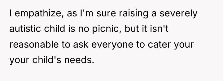 I empathize, as I'm sure raising a severely autistic child...