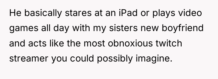 He basically stares at an iPad or plays video games...