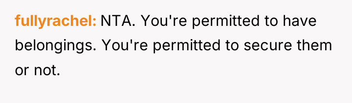 fullyrachel NTA. You're permitted to have belongings. You're permitted to...