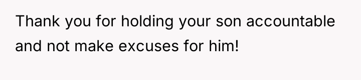 Thank you for holding your son accountable and not make...