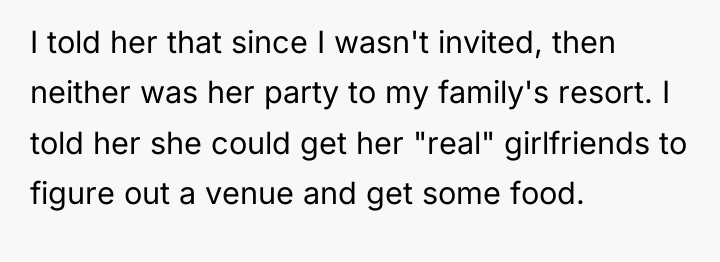 I told her that since I wasn't invited, then neither...