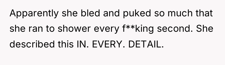 Apparently she bled and puked so much that she ran...