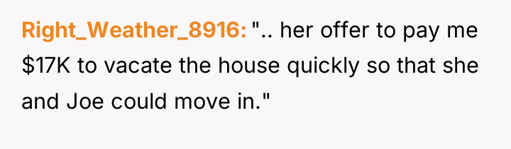 Right_Weather_8916 ".. her offer to pay me $17K to vacate...