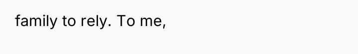 family to rely. To me,