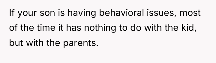 If your son is having behavioral issues, most of the...
