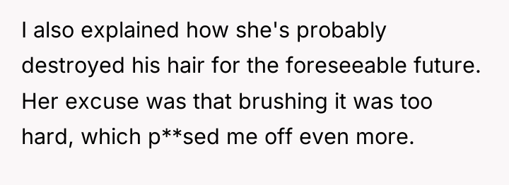 I also explained how she's probably destroyed his hair for...
