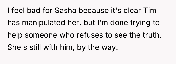 I feel bad for Sasha because it's clear Tim has...