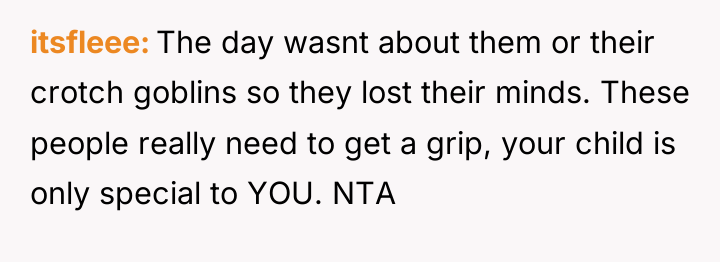 itsfleee The day wasnt about them or their crotch goblins...