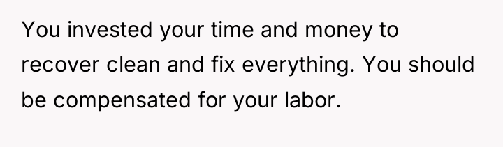 You invested your time and money to recover clean and...