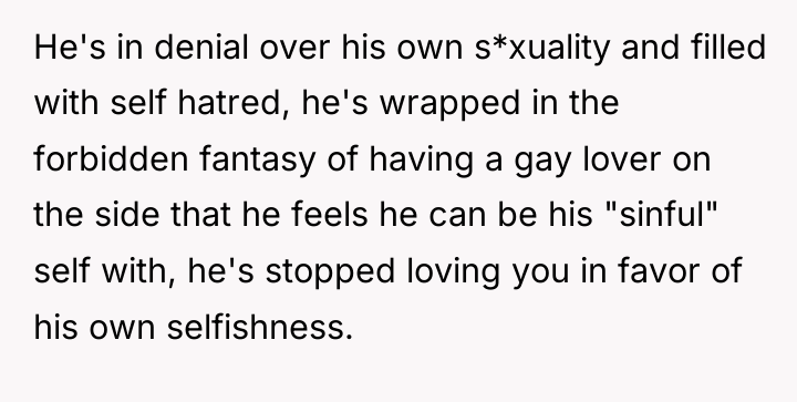 He's in denial over his own s*xuality and filled with...