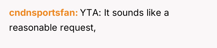 cndnsportsfan YTA: It sounds like a reasonable request,