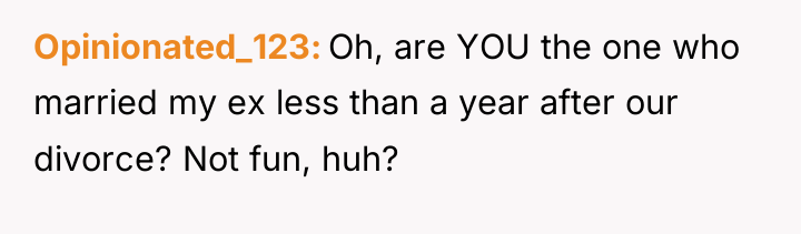 Opinionated_123 Oh, are YOU the one who married my ex...
