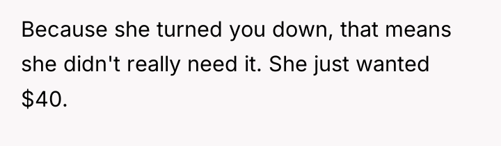 Because she turned you down, that means she didn't really...