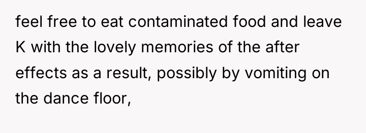 feel free to eat contaminated food and leave K with...