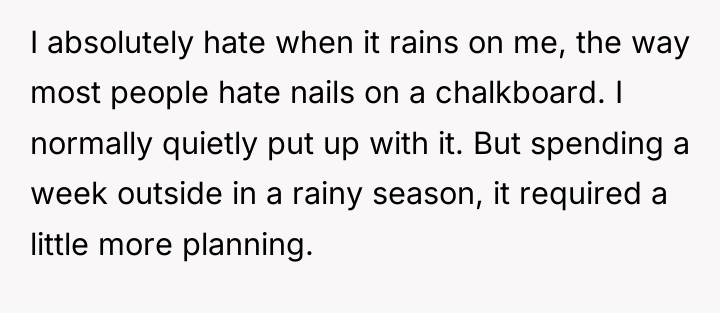I absolutely hate when it rains on me, the way...