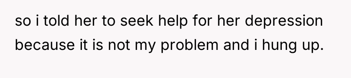 so i told her to seek help for her depression...