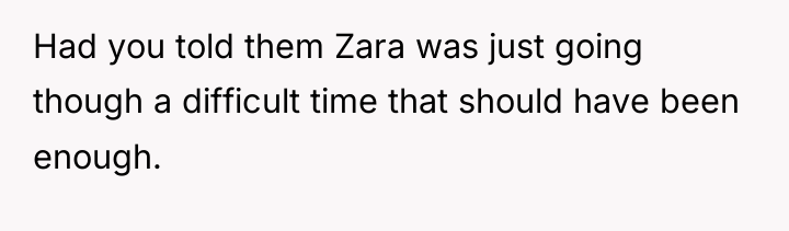 Had you told them Zara was just going though a...