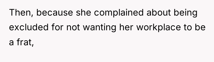 Then, because she complained about being excluded for not wanting...