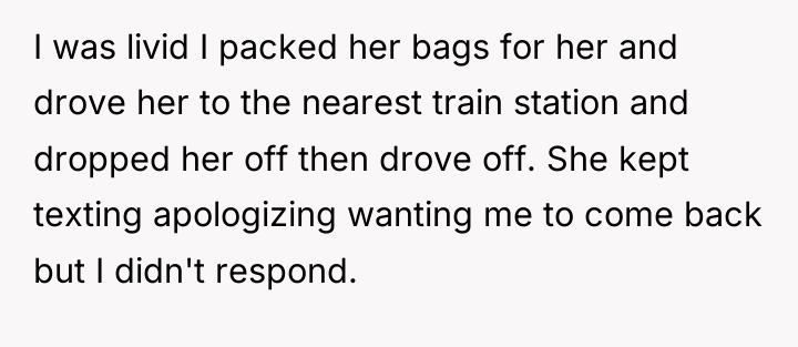 I was livid I packed her bags for her and...
