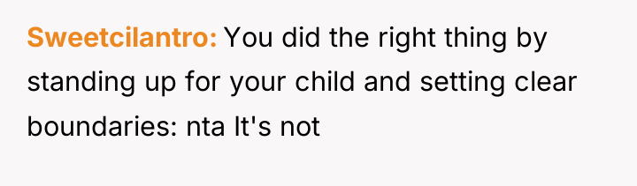 Sweetcilantro You did the right thing by standing up for...
