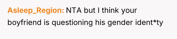 Asleep_Region NTA but I think your boyfriend is questioning his...