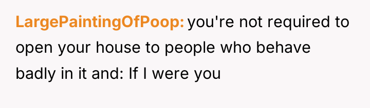 LargePaintingOfPoop you're not required to open your house to people...