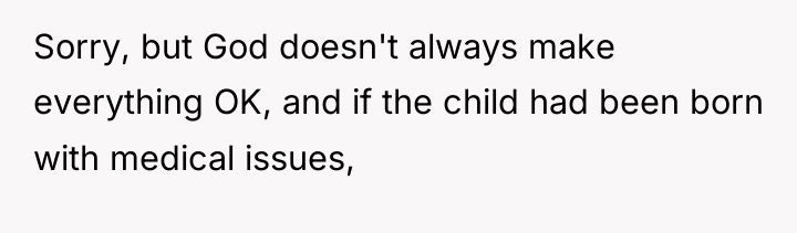Sorry, but God doesn't always make everything OK, and if...