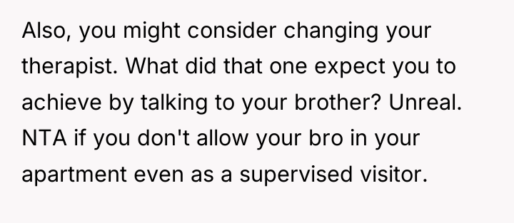 Also, you might consider changing your therapist. What did that...