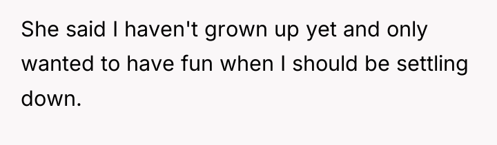 She said I haven't grown up yet and only wanted...