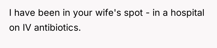 I have been in your wife's spot - in a...
