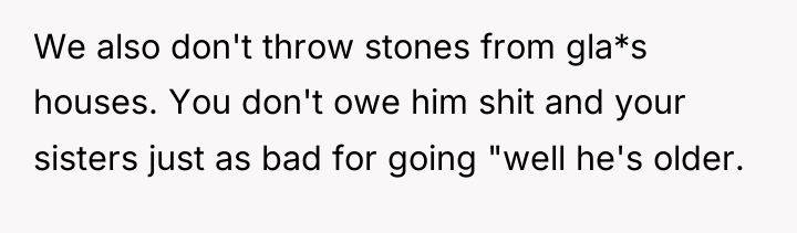 We also don't throw stones from gla*s houses. You don't...