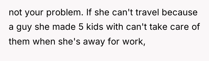 not your problem. If she can't travel because a guy...
