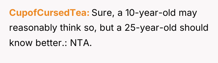 CupofCursedTea Sure, a 10-year-old may reasonably think so, but a...