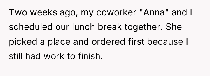 Two weeks ago, my coworker "Anna" and I scheduled our...