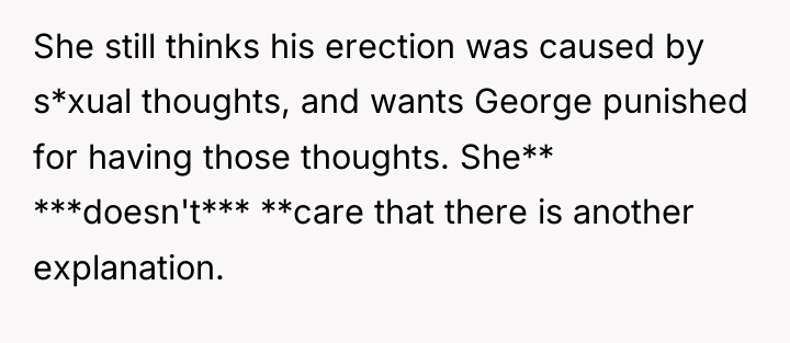 She still thinks his erection was caused by s*xual thoughts,...
