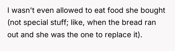 I wasn't even allowed to eat food she bought (not...