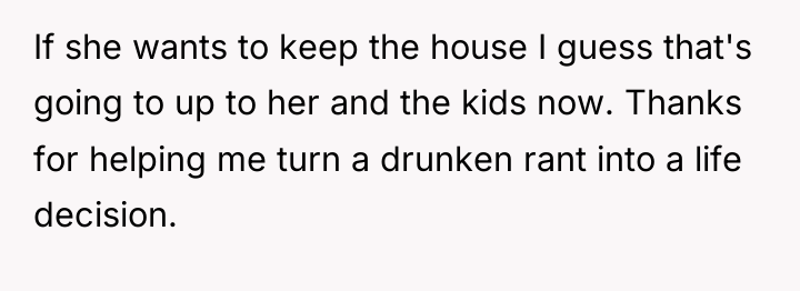 If she wants to keep the house I guess that's...