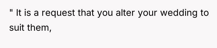" It is a request that you alter your wedding...