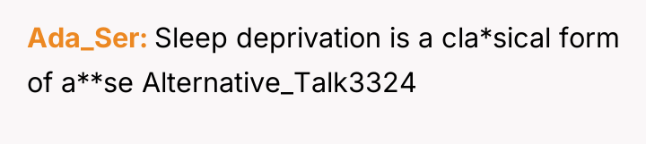 Ada_Ser Sleep deprivation is a cla*sical form of a**se Alternative_Talk3324