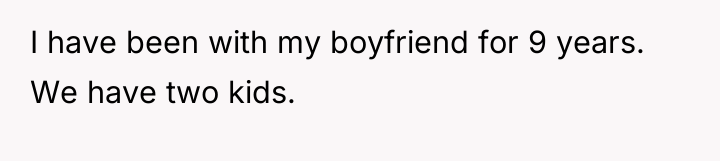 I have been with my boyfriend for 9 years. We...