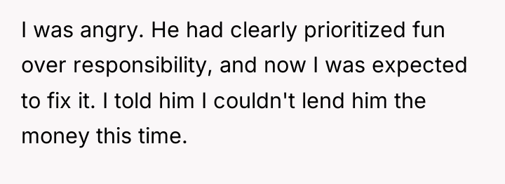 I was angry. He had clearly prioritized fun over responsibility,...