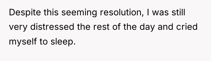 Despite this seeming resolution, I was still very distressed the...